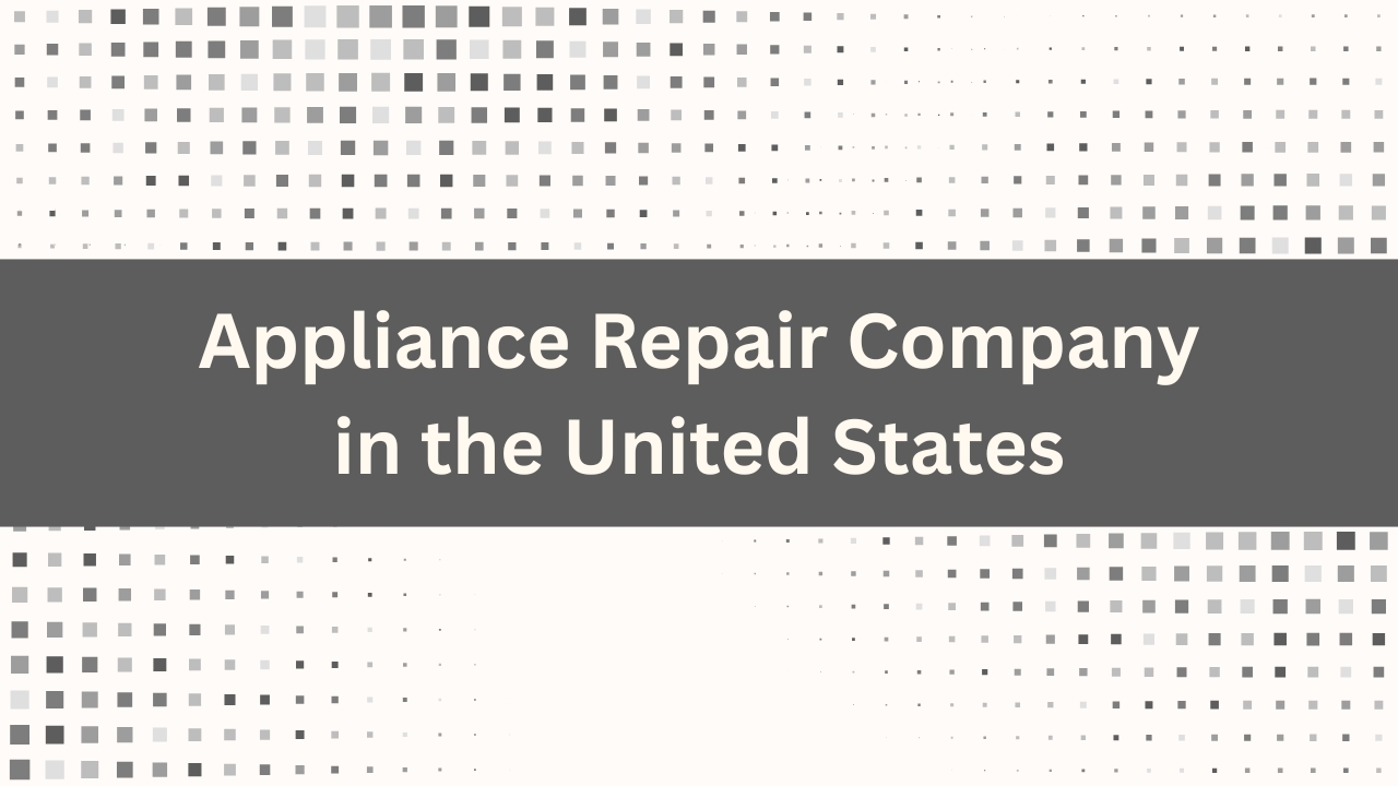Appliance Repair Company in the United States