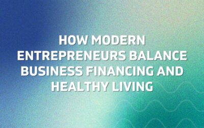How Modern Entrepreneurs Balance Business Financing and Healthy Living