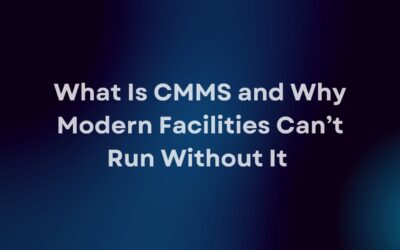 What Is CMMS and Why Modern Facilities Can’t Run Without It