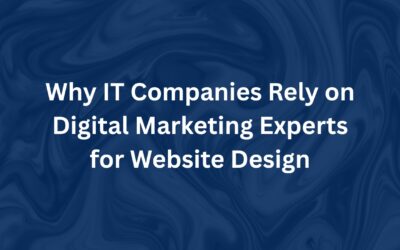 Why IT Companies Rely on Digital Marketing Experts for Website Design