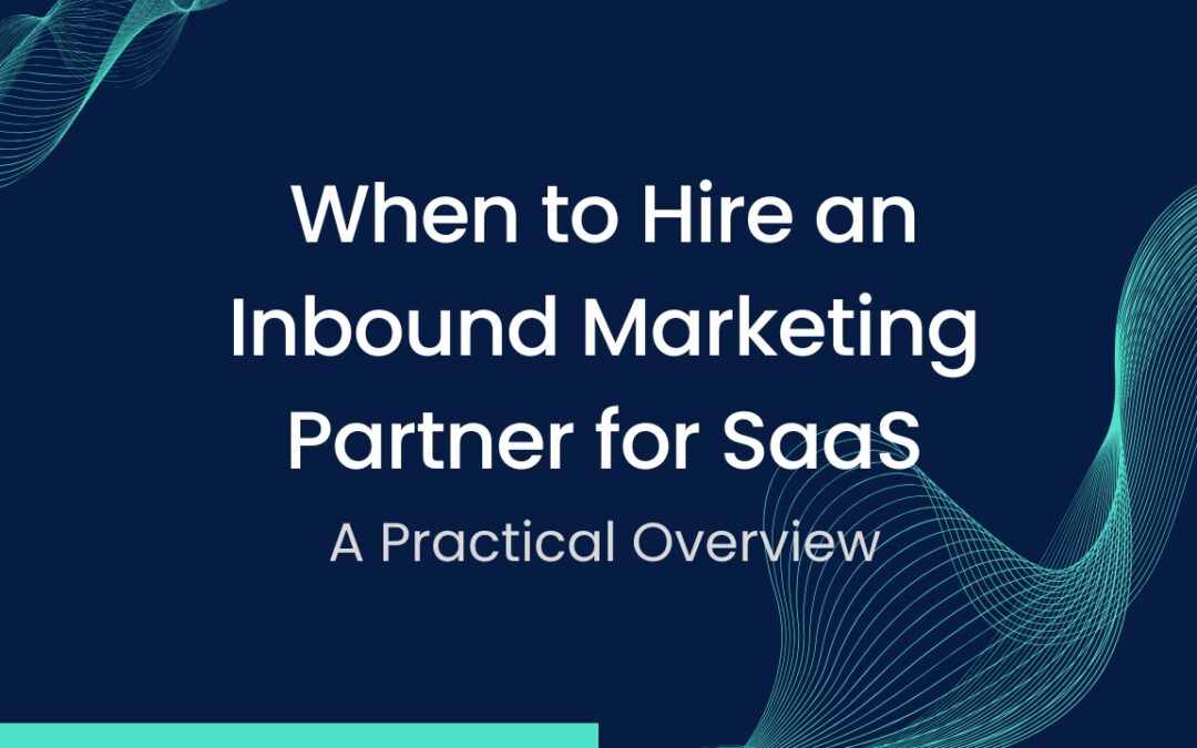 When to Hire an Inbound Marketing Partner for SaaS: A Practical Overview