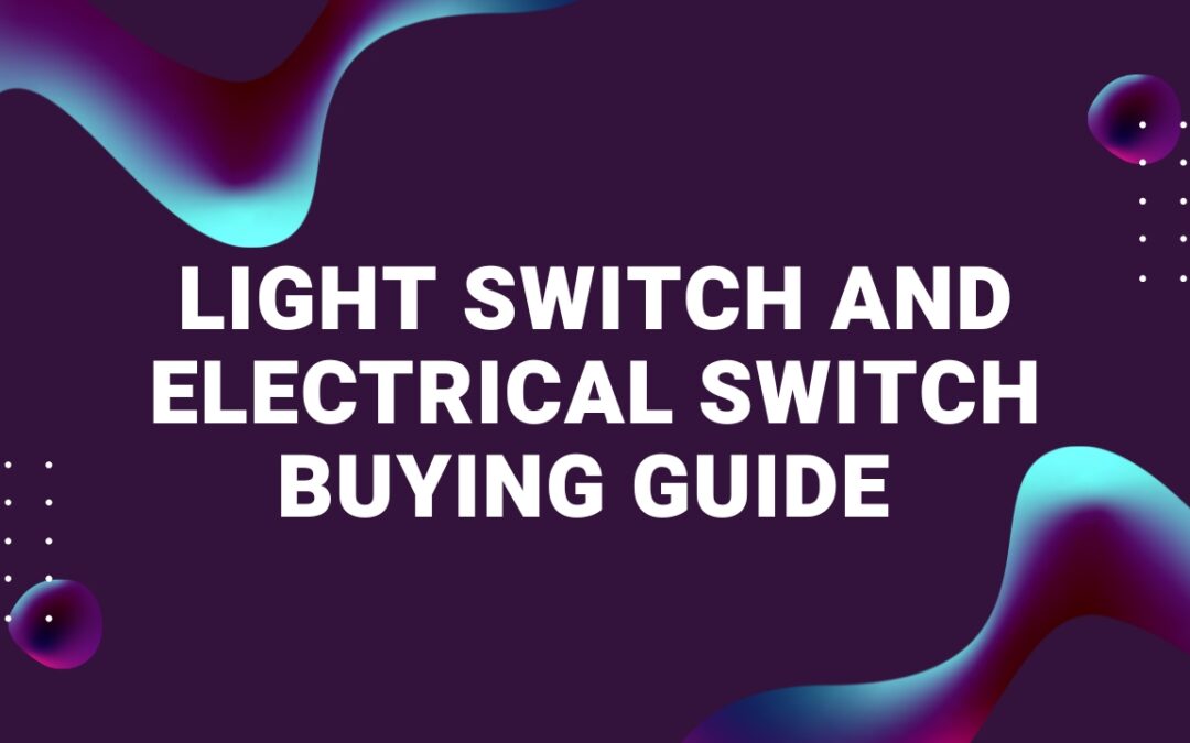 Light Switch and Electrical Switch Buying Guide