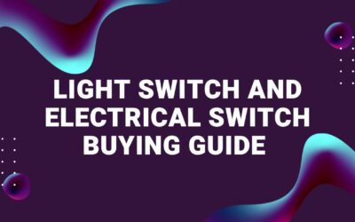 Light Switch and Electrical Switch Buying Guide
