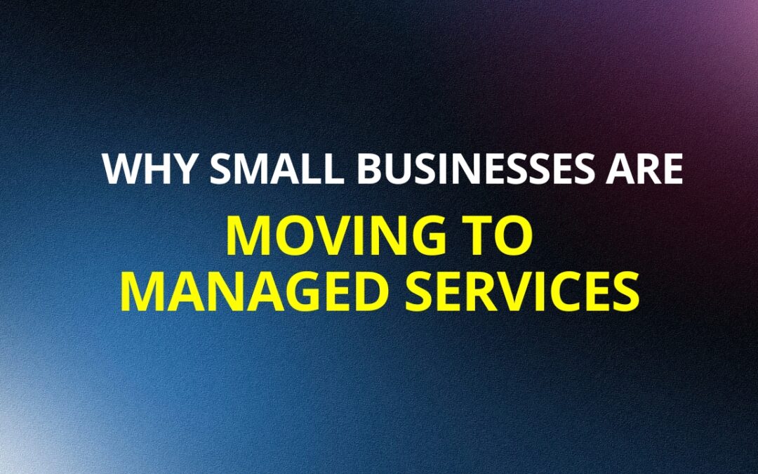 Why Small Businesses Are Moving to Managed Services