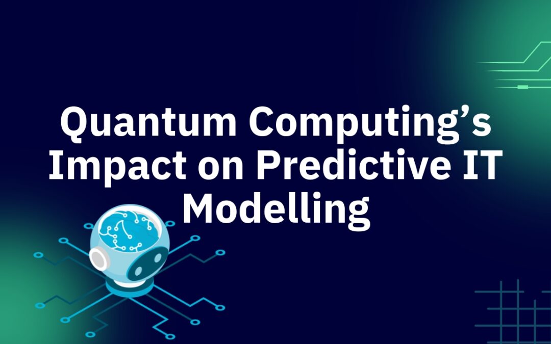 Quantum Computing’s Impact on Predictive IT Modelling