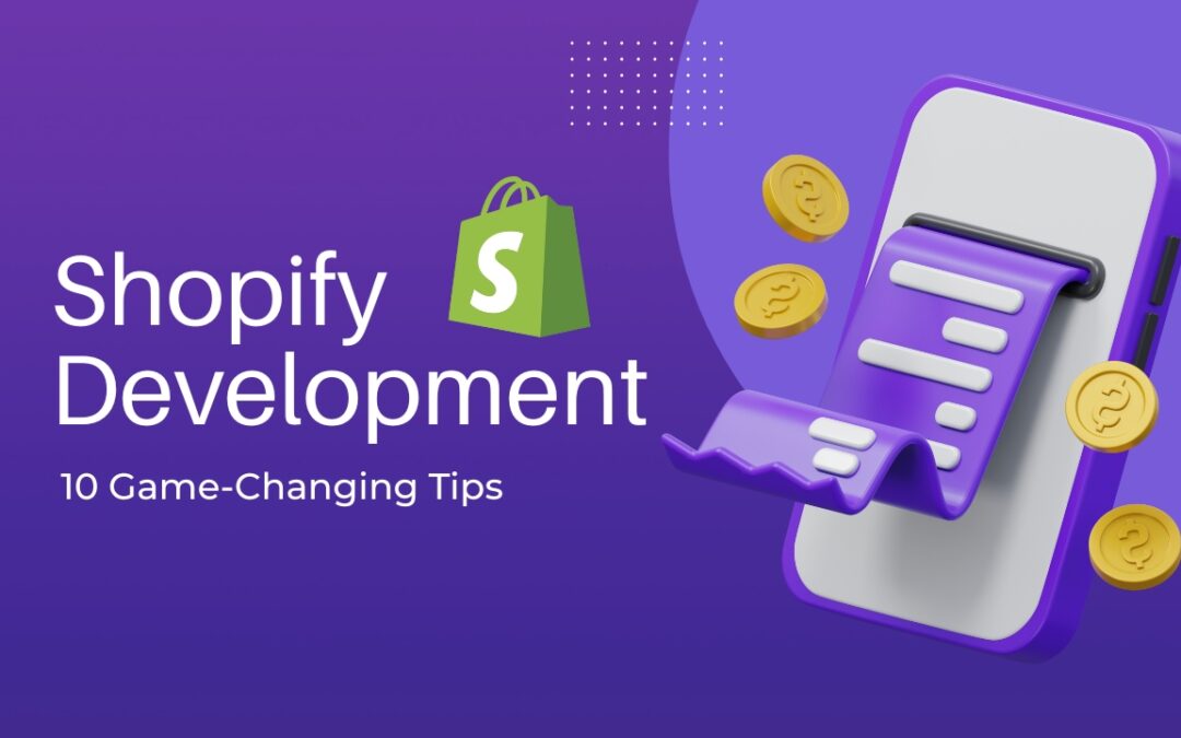 10 Game-Changing Shopify Development Tips You’ll Wish You Knew Earlier