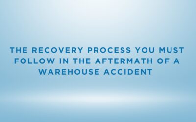 The Recovery Process You Must Follow In The Aftermath Of A Warehouse Accident