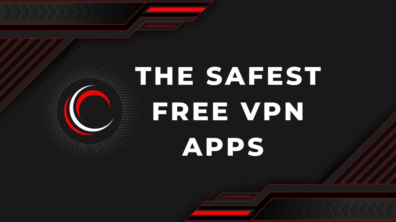 The Safest Free VPN Apps