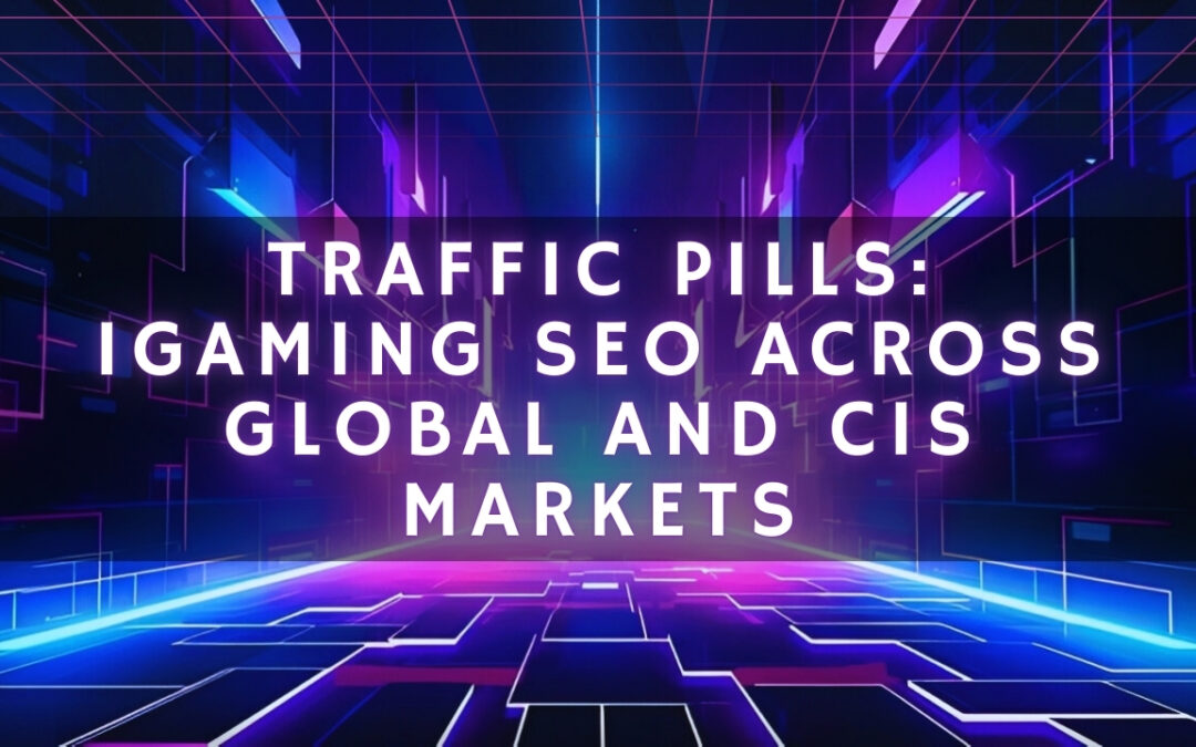 Traffic Pills: The Powerhouse Redefining iGaming SEO Across Global and CIS Markets