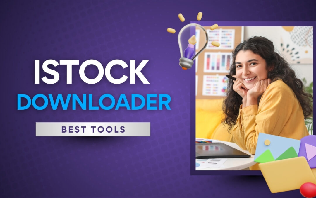 7 Proven iStock Downloader Tools That Actually Work in 2026
