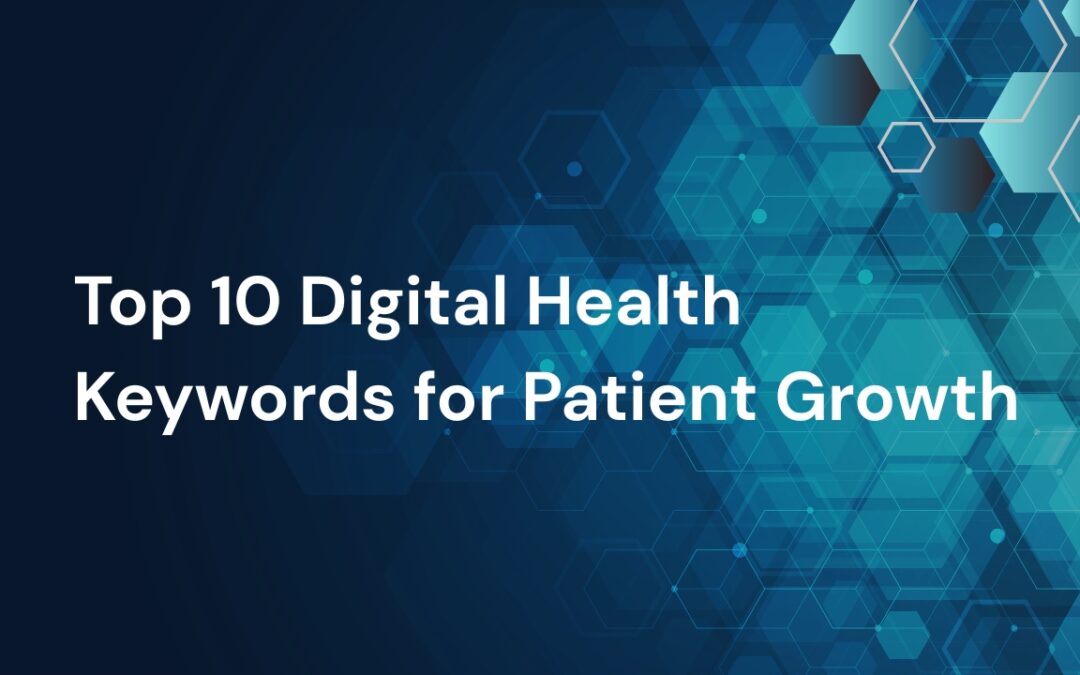 Top 10 Digital Health Keywords to Target For Patient Acquisition