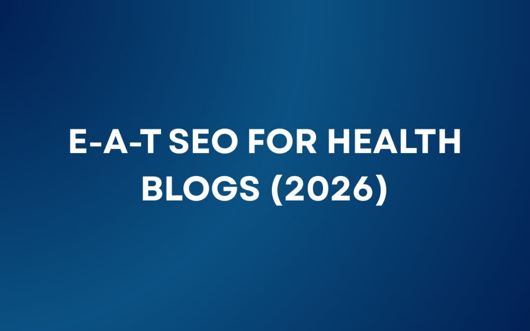 Optimizing Health & Wellness Blogs for Google’s E-A-T in 2026
