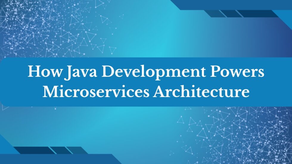 How Java Development Powers Microservices Architecture (With Real ...