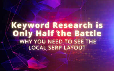 Keyword Research is Only Half the Battle: Why You Need to See the Local SERP Layout
