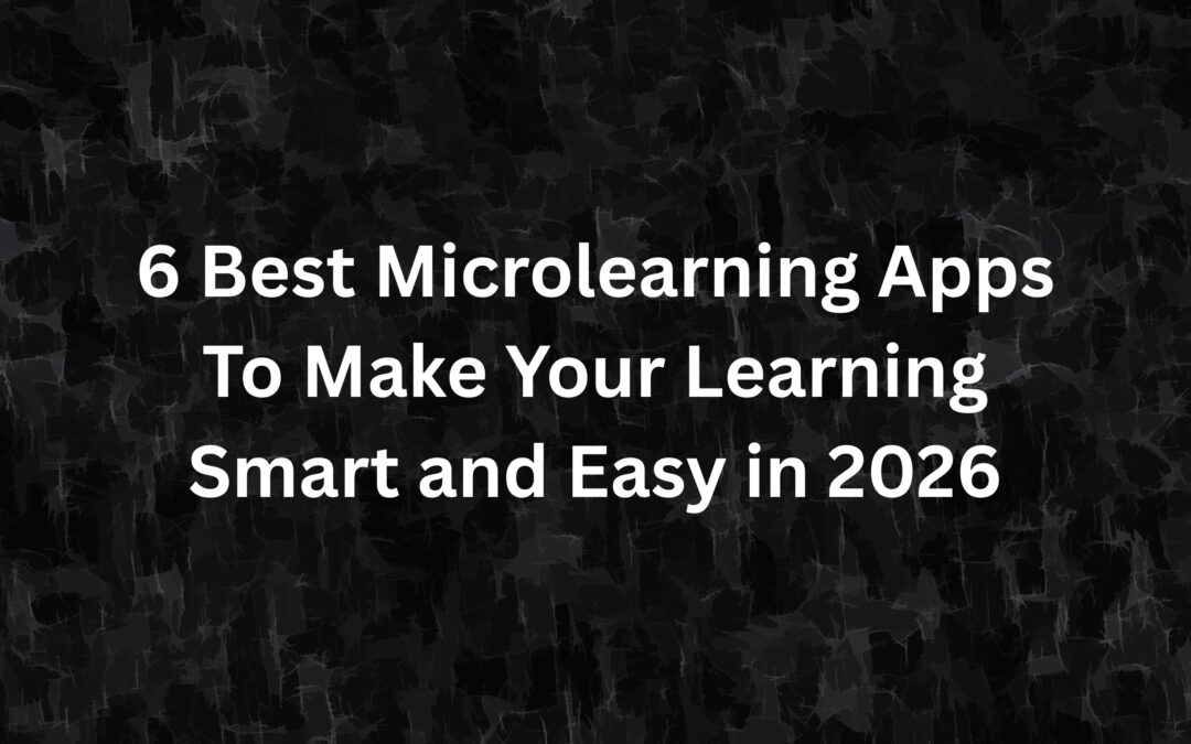 6 Best Microlearning Apps To Make Your Learning Smart and Easy in 2026