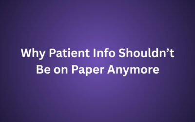 Why Patient Info Shouldn’t Be on Paper Anymore