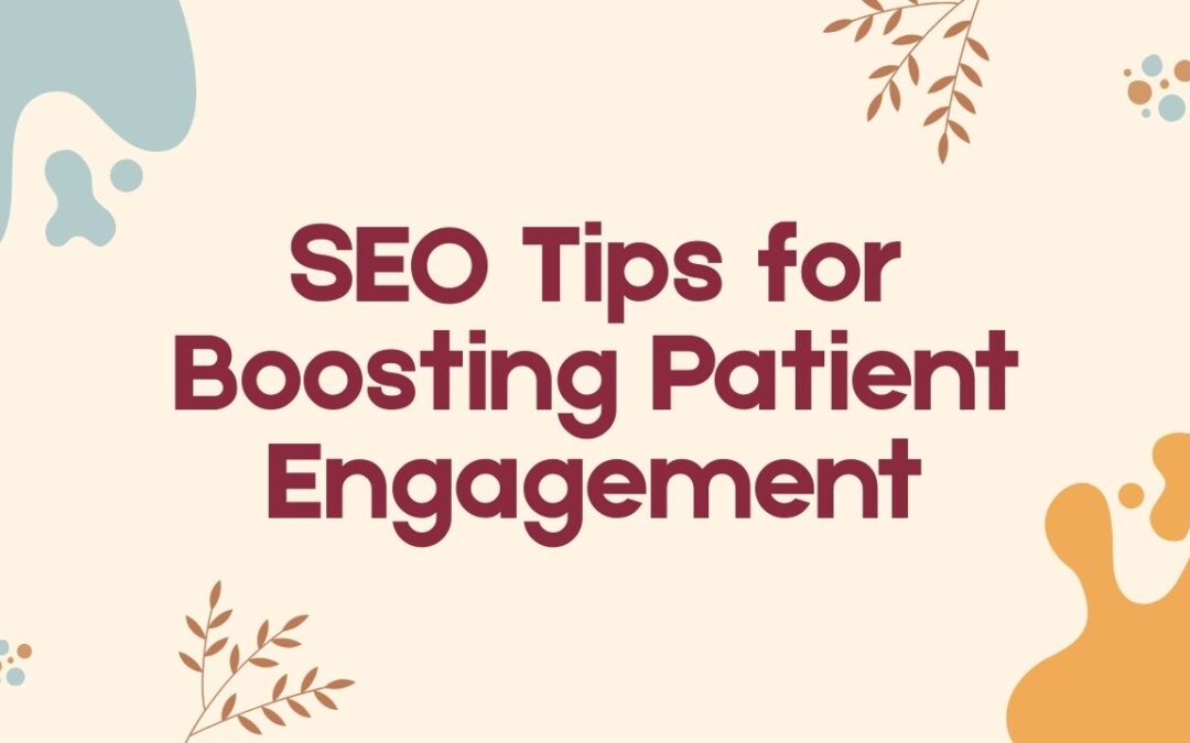 How Healthcare Providers Can Use SEO toIncrease Patient Engagement Online