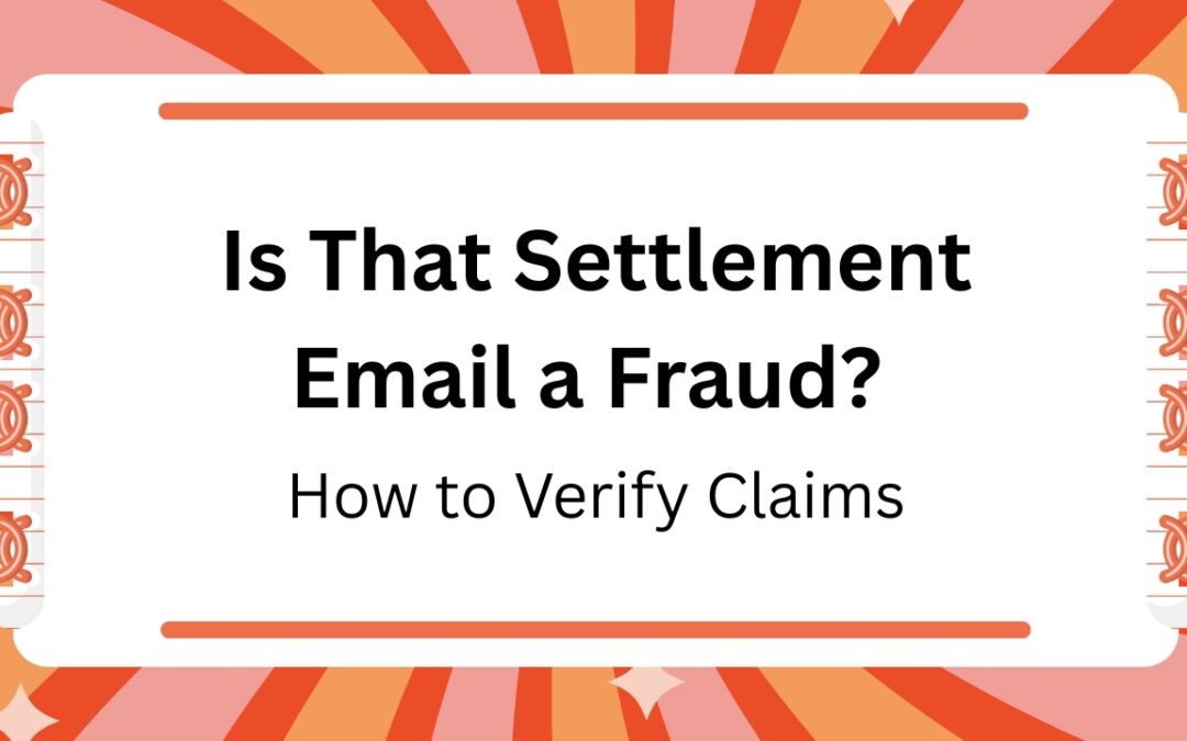 Is That Settlement Email a Fraud? How to Verify Claims