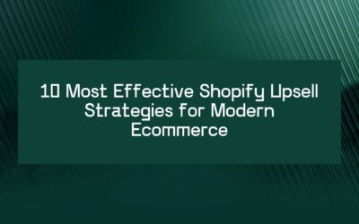 10 Most Effective Shopify Upsell Strategies for Modern Ecommerce