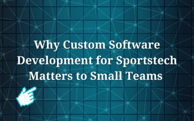 Why Custom Software Development for Sportstech Matters to Small Teams 
