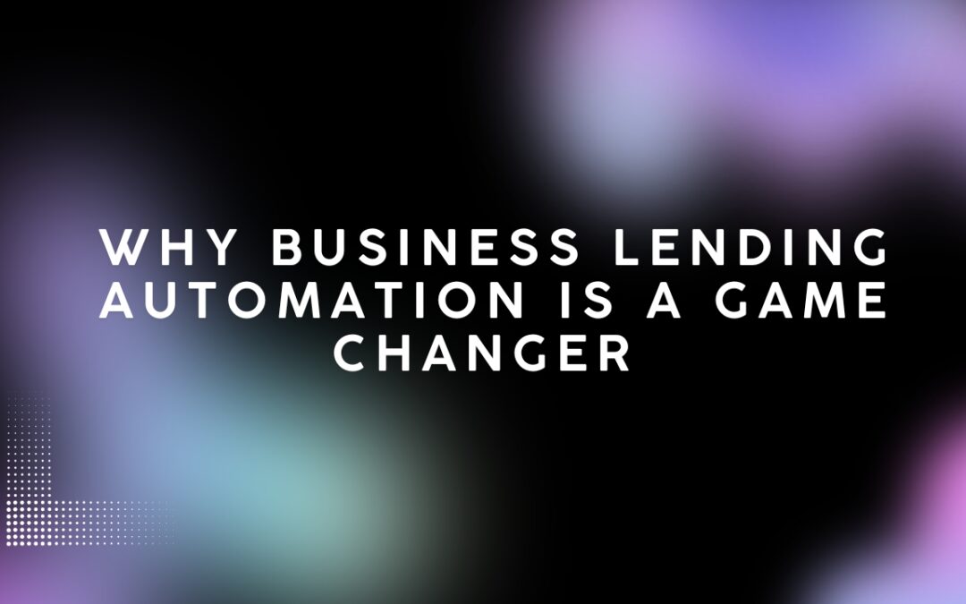 Why Business Lending Automation is a Game Changer
