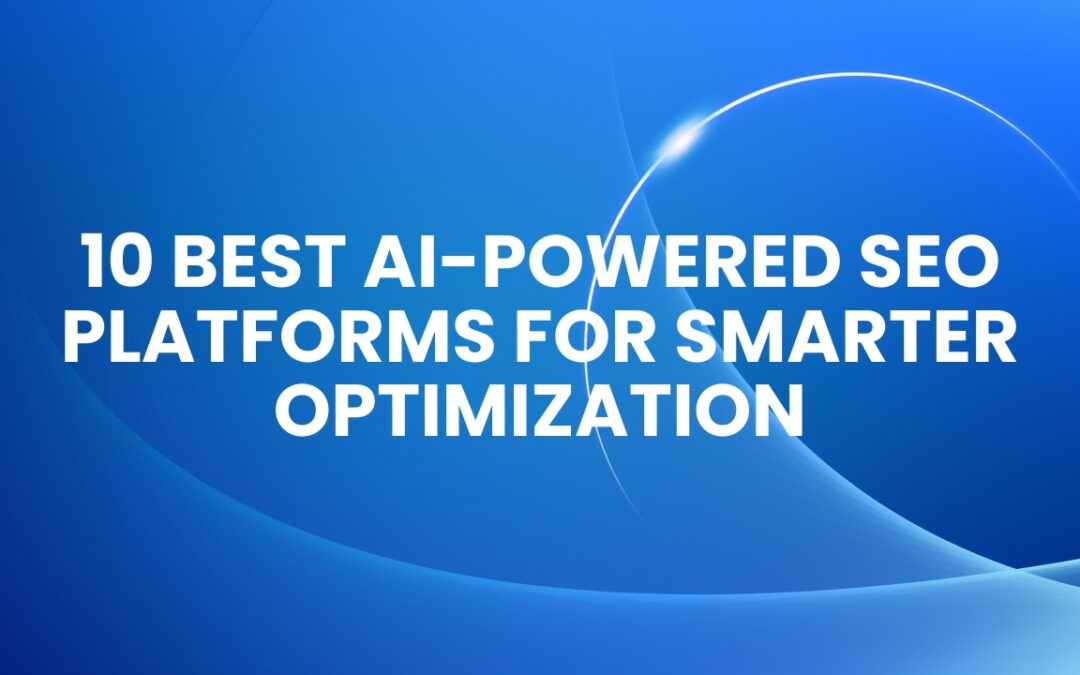 10 Best AI-Powered SEO Platforms for Smarter Optimization