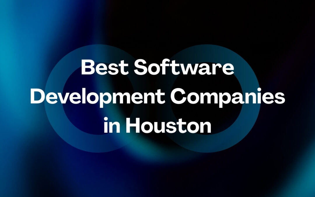Best Software Development Companies in Houston