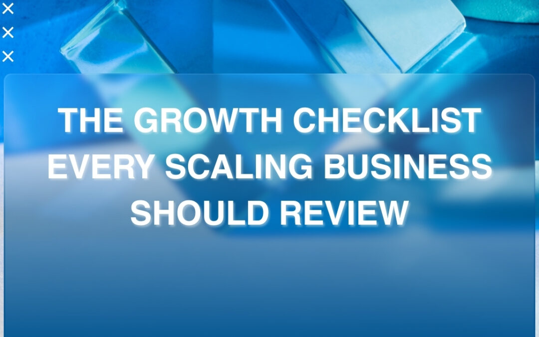 The Growth Checklist Every Scaling Business Should Review