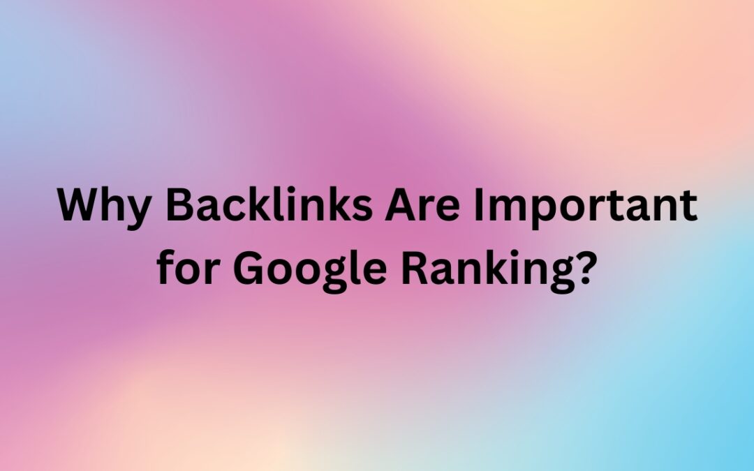 Why Backlinks Are Important for Google Ranking? ( #1Ranking Factor)