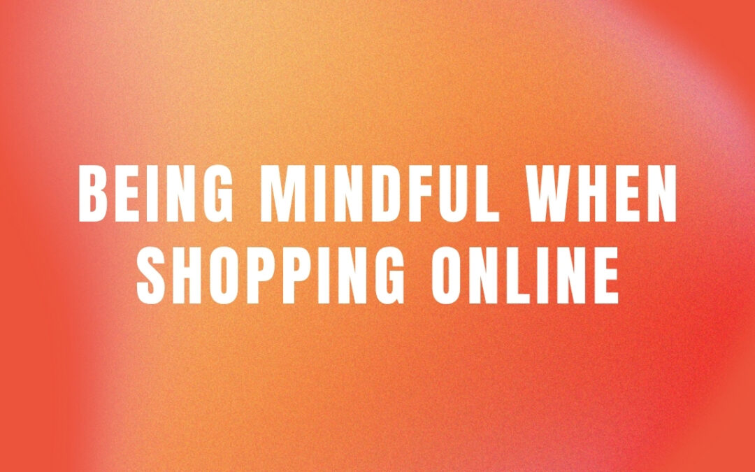Being Mindful When Shopping Online