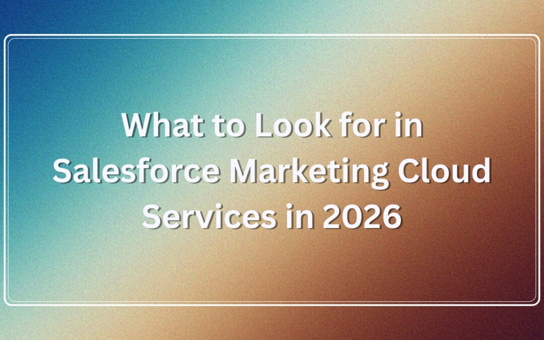 What to Look for in Salesforce Marketing Cloud Services in 2026