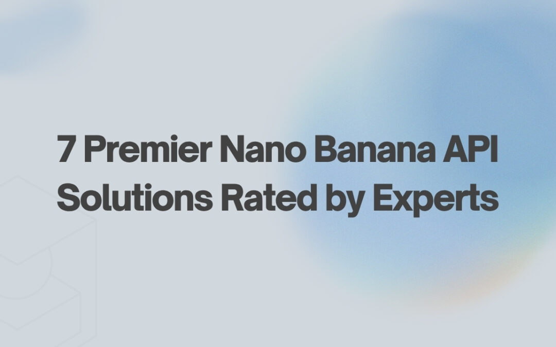7 Premier Nano Banana API Solutions Rated by Experts