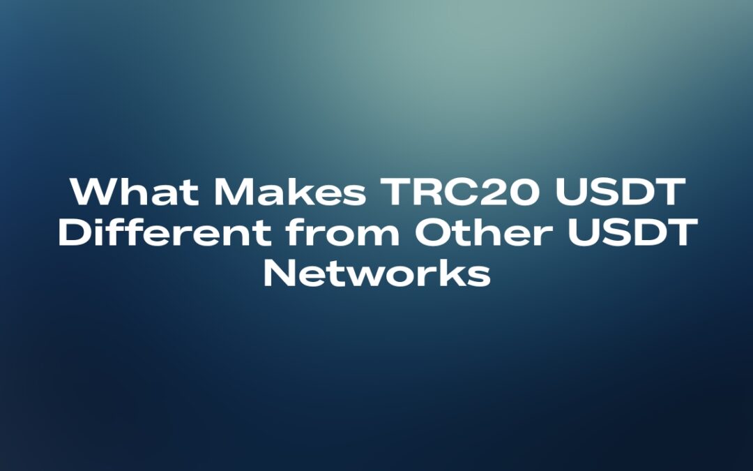 What Makes TRC20 USDT Different from Other USDT Networks