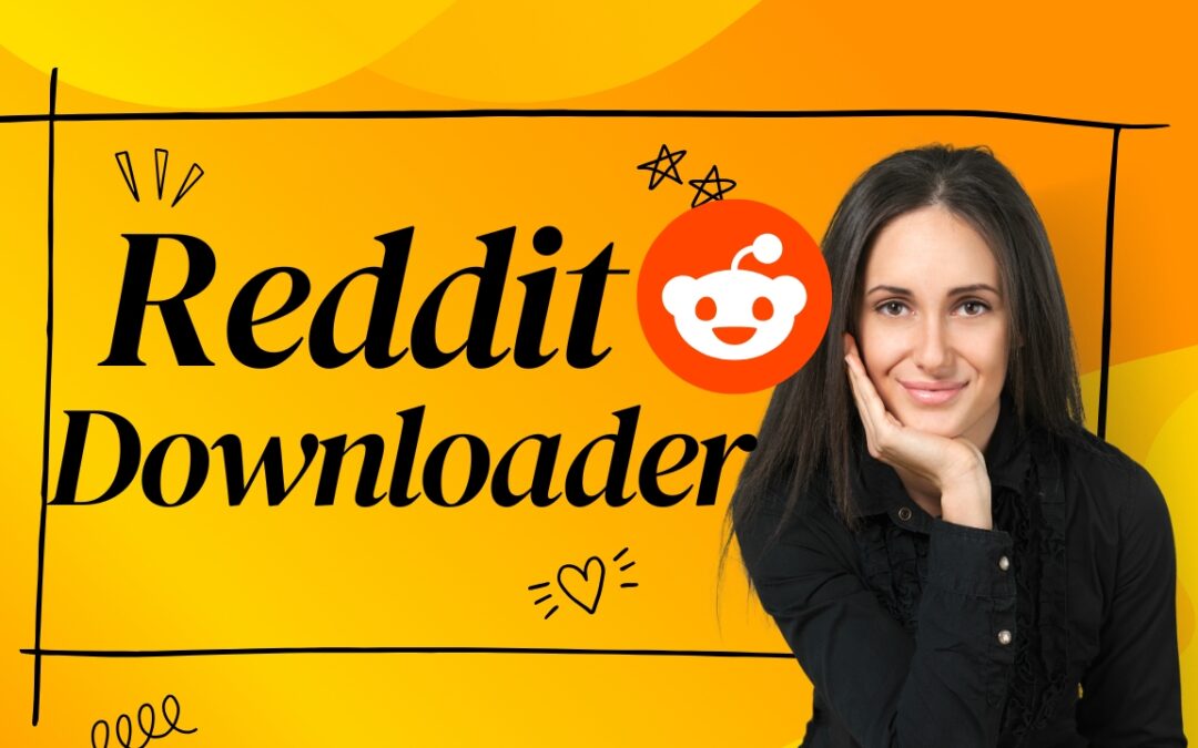 7 Best Reddit Downloaders for Instant, High-Quality Saves